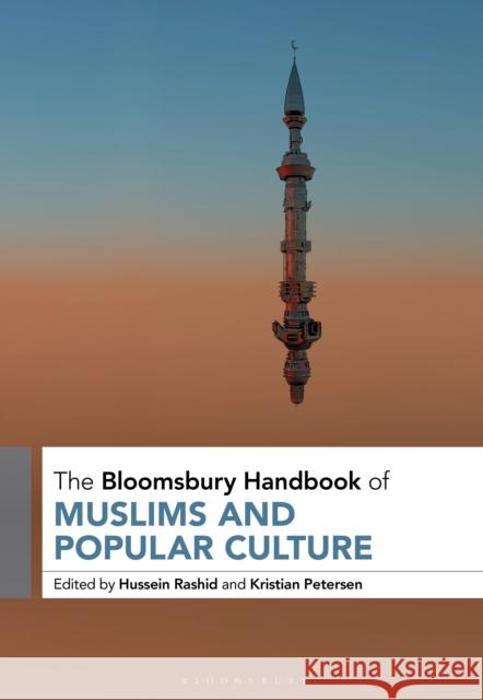The Bloomsbury Handbook of Muslims and Popular Culture Hussein Rashid Kristian Petersen 9781350419377