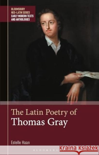 The Latin Poetry of Thomas Gray Estelle (Queen's University Belfast, UK) Haan 9781350419872