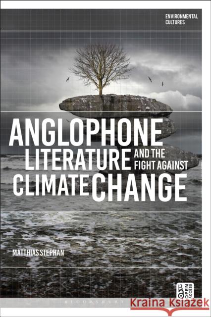 Anglophone Literature and the Fight Against Climate Change Matthias (Aarhus University, Denmark) Stephan 9781350420526