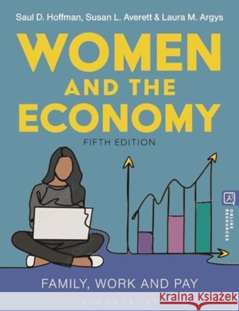 Women and the Economy: Family, Work and Pay Saul D. Hoffman Susan L. Averett Laura Argys 9781350420663