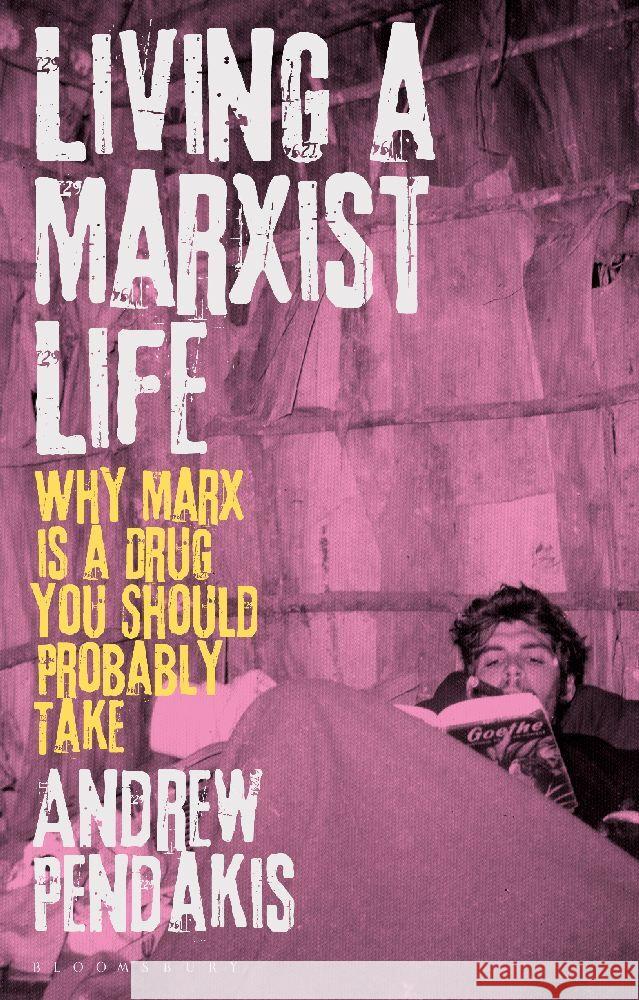 Living a Marxist Life: Why Marx Is a Drug You Should Probably Take Andrew Pendakis 9781350420861