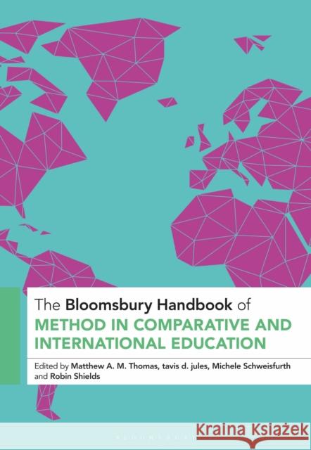 The Bloomsbury Handbook of Method in Comparative and International Education Matthew A. M. Thomas Tavis D. Jules Michele Schweisfurth 9781350421257