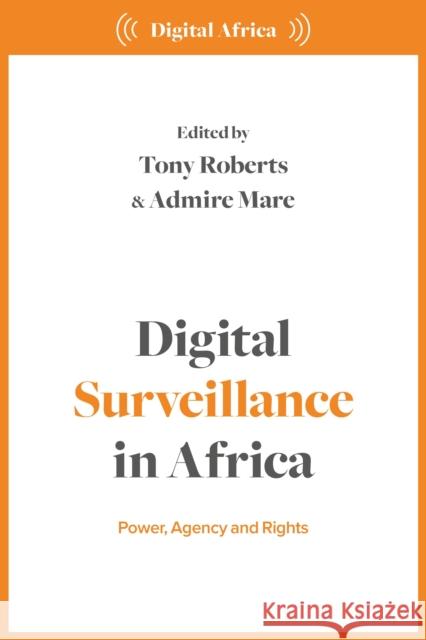 Digital Surveillance in Africa: Power, Agency, and Rights  9781350422070 Bloomsbury Publishing PLC