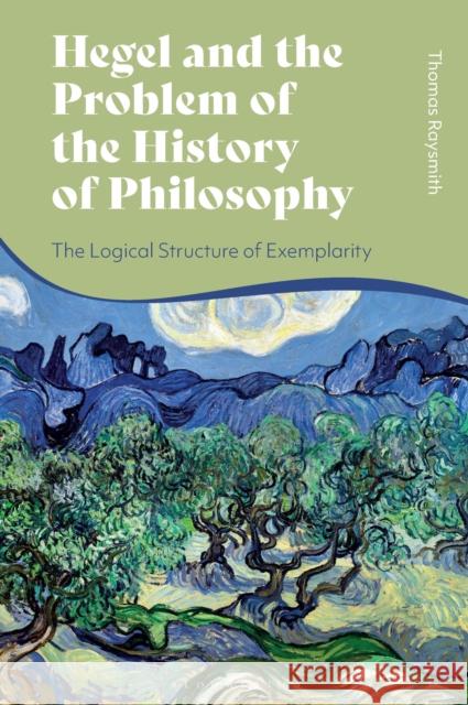 Hegel and the Problem of the History of Philosophy Thomas (Bard College Berlin, Germany) Raysmith 9781350423763 Bloomsbury Publishing PLC