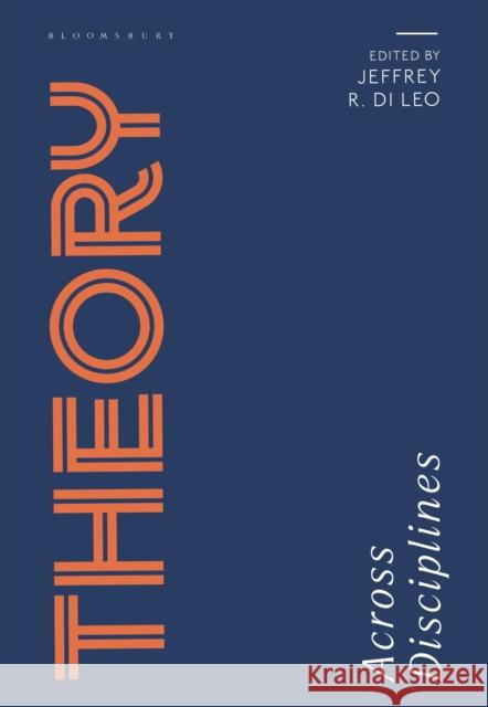 Theory Across Disciplines Professor Jeffrey R. Di Leo (University of Houston-Victoria, USA) 9781350424272