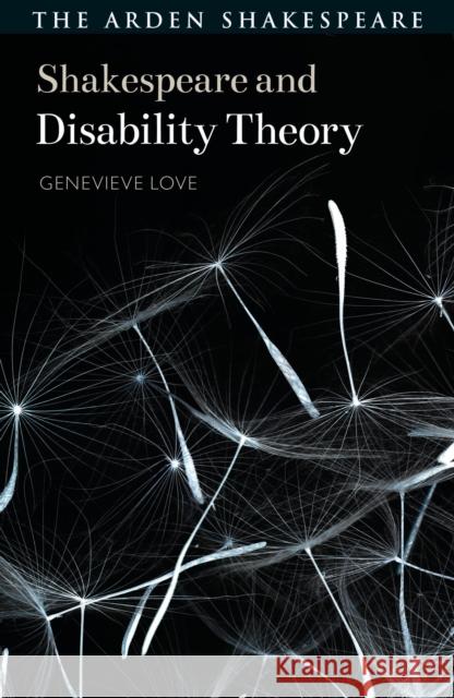 Shakespeare and Disability Theory Genevieve (Colorado College, USA) Love 9781350424364