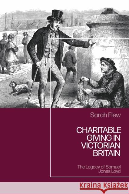 Charitable Giving in Victorian Britain: The Legacy of Samuel Jones-Loyd Sarah Flew 9781350424593 Bloomsbury Academic