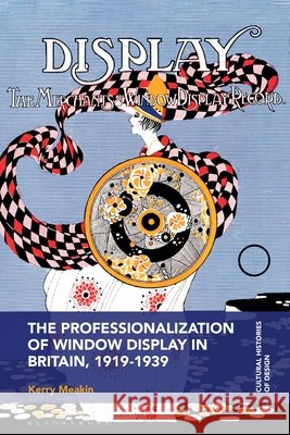 The Professionalization of Window Display in Britain, 1919-1939 Kerry (Technological University Dublin, Ireland) Meakin 9781350427495