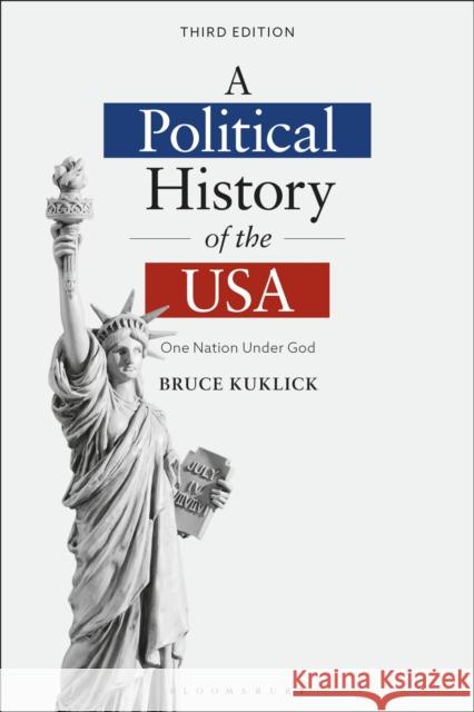 A Political History of the USA: One Nation Under God Bruce (USA) Kuklick 9781350429246 Bloomsbury Academic