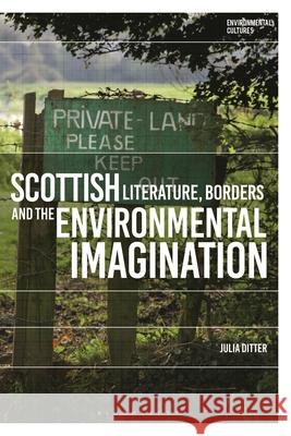 Scottish Literature, Borders and the Environmental Imagination Julia (Independent researcher) Ditter 9781350431027