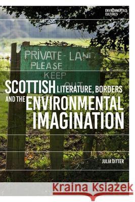 Scottish Literature, Borders and the Environmental Imagination Julia Ditter Richard Kerridge Greg Garrard 9781350431065