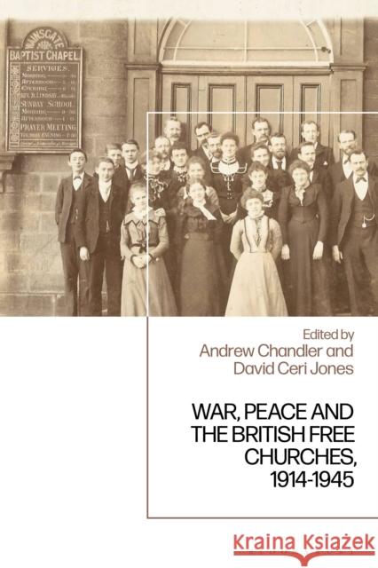 War, Peace and the British Free Churches, 1914-1945  9781350431294 Bloomsbury Publishing PLC
