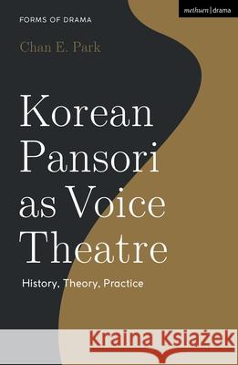 Korean Pansori as Voice Theatre Chan E. (Ohio State University, USA.) Park 9781350431416