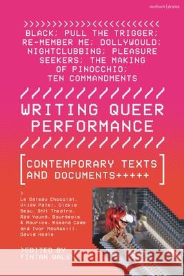 Writing Queer Performance: Contemporary Texts and Documents Le Gateau Chocolat Dickie Beau Rachael Young 9781350431492