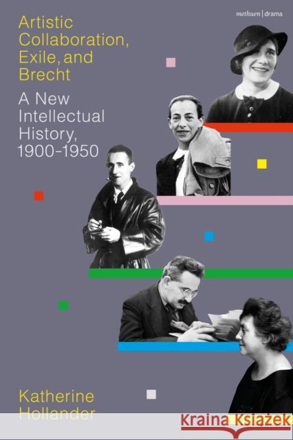 Artistic Collaboration, Exile, and Brecht: A New Intellectual History, 1900-1950 Katherine (Tufts University, USA) Hollander 9781350433588