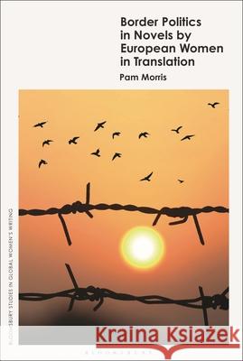 Border Politics in Novels by European Women in Translation Pam Morris 9781350434059 Bloomsbury Publishing PLC