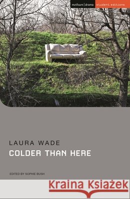 Colder Than Here Laura Wade Jenny Stevens Sophie Bush 9781350435674 Methuen Drama