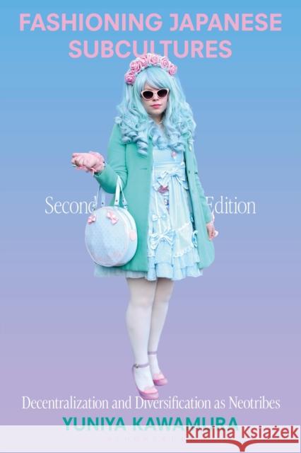Fashioning Japanese Subcultures: Decentralization and Diversification as Neotribes Yuniya (Fashion Institute of Technology, USA) Kawamura 9781350436633 Bloomsbury Visual Arts