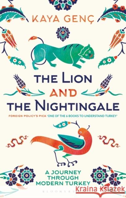 The Lion and the Nightingale: A Journey Through Modern Turkey Kaya Genc 9781350436770 Bloomsbury Publishing PLC