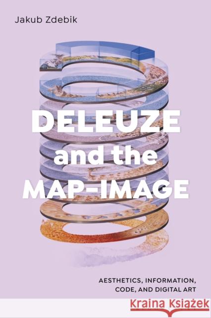 Deleuze and the Map-Image Zdebik Jakub Zdebik 9781350436930 Bloomsbury Publishing (UK)