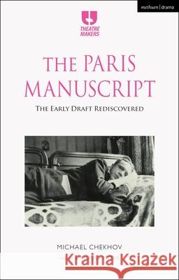 The Paris Manuscript: The Early Draft Rediscovered Michael Chekhov Hugo Moss 9781350437388 Methuen Drama