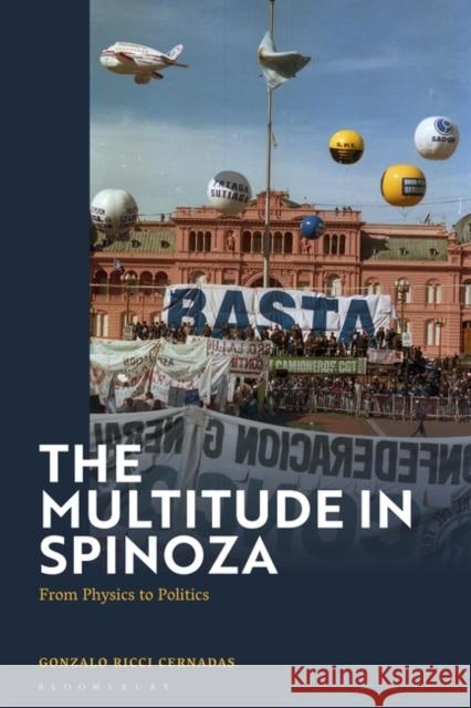 The Multitude in Spinoza Professor Gonzalo Ricci (University of Buenos Aires, Argentina) Cernadas 9781350437692 Bloomsbury Publishing PLC