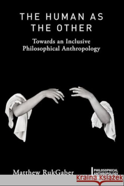 The Human as the Other Dr Matthew (Eastern Connecticut State University, USA) Rukgaber 9781350438552 Bloomsbury Publishing PLC