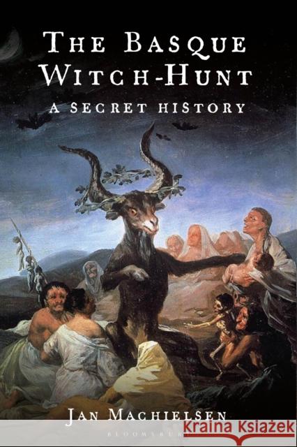 The Basque Witch-Hunt: A Secret History Dr Jan (Cardiff University, UK) Machielsen 9781350441507