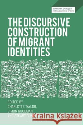 The Discursive Construction of Migrant Identities Charlotte Taylor David Machin Simon Goodman 9781350442917 Bloomsbury Academic