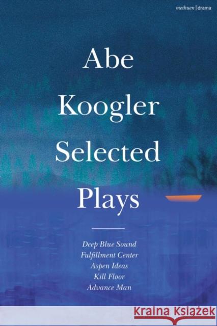 Abe Koogler Selected Plays Abe Koogler 9781350444218 Bloomsbury Publishing PLC
