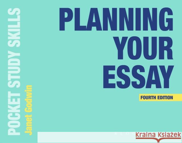 Planning Your Essay Janet (Students Services, Oxford Brookes University) Godwin 9781350444874 Bloomsbury Publishing PLC