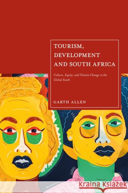 Tourism, Development and South Africa Garth Allen 9781350445468 Bloomsbury Publishing PLC