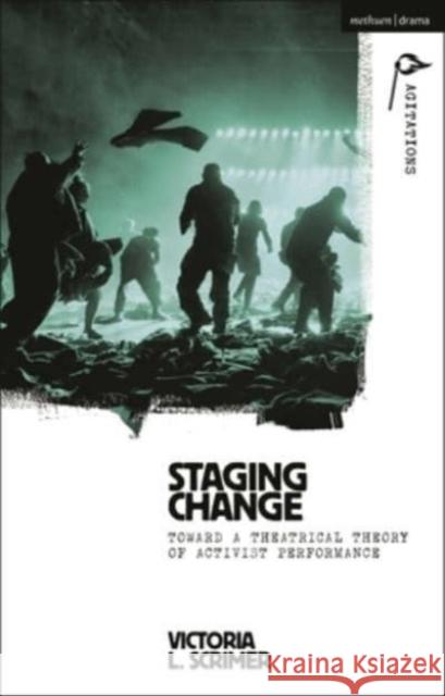 Staging Change Dr Victoria L. (University of Maryland, USA, and the University of Mary Washington, USA) Scrimer 9781350445635 Bloomsbury Publishing PLC