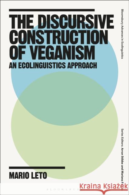 The Discursive Construction of Veganism: An Ecolinguistics Approach Mario (Meiji University, Japan) Leto 9781350447769 Bloomsbury Academic