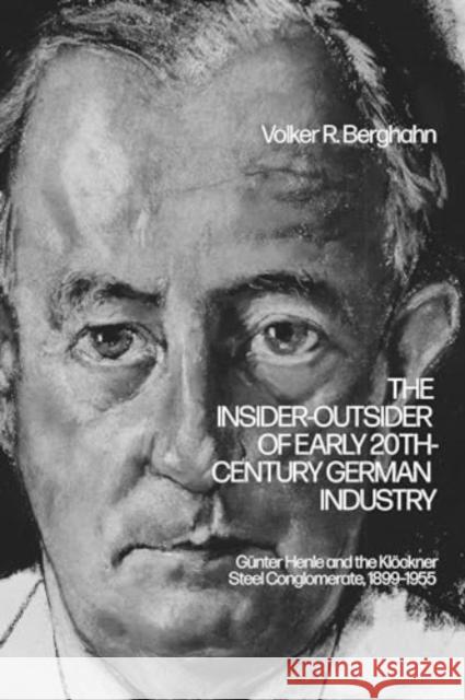 The Insider-Outsider of Early 20th-Century German Industry Emeritus Professor Volker R. (Columbia University, USA) Berghahn 9781350448445 Bloomsbury Publishing PLC