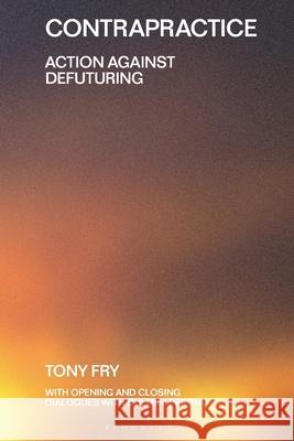 Contrapractice Tony (University of Tasmania, Australia) Fry 9781350448490 Bloomsbury Publishing PLC