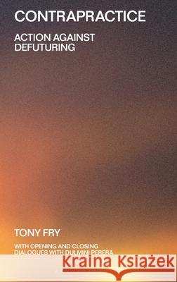 Contrapractice Tony (University of Tasmania, Australia) Fry 9781350448506 Bloomsbury Publishing PLC