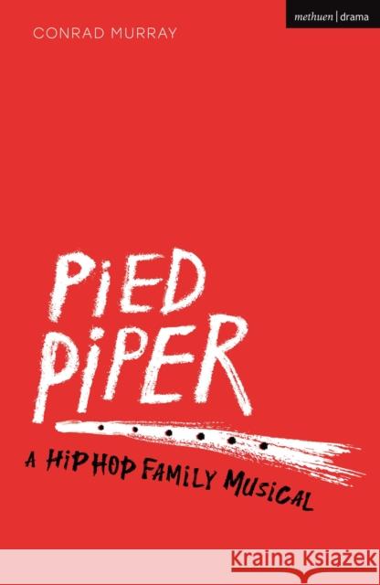 Pied Piper: A Hip Hop Family Musical Conrad Murray 9781350448902 Bloomsbury Academic (JL)