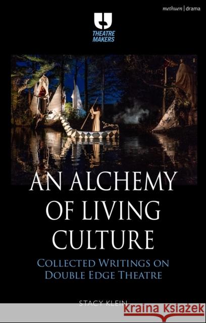 An Alchemy of Living Culture: Collected Writings on Double Edge Theatre Stacy Klein 9781350449374 Bloomsbury Publishing PLC