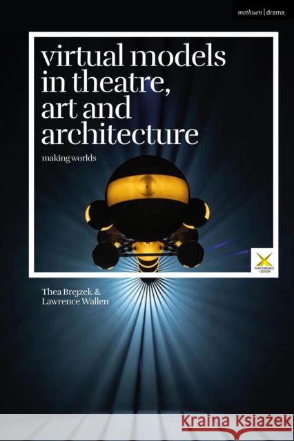 Virtual Models in Theatre, Art and Architecture Lawrence (University of Technology, Sydney, Australia) Wallen 9781350449800