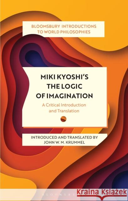 Miki Kiyoshi's The Logic of Imagination: A Critical Introduction and Translation Kiyoshi Miki 9781350449909 Bloomsbury Academic