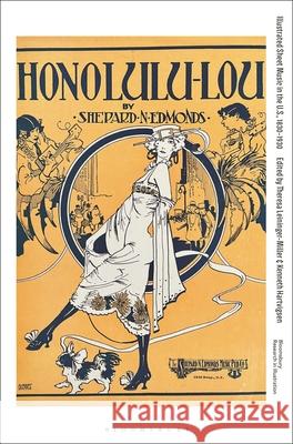 Illustrated Sheet Music in the U.S., 1830-1930 Theresa Leininger-Miller Kenneth Hartvigsen 9781350450011