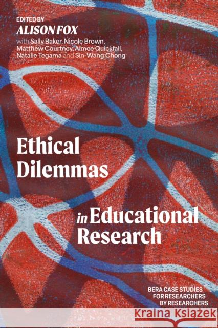 Ethical Dilemmas in Education Research: Bera Case Studies for Researchers by Researchers Alison Fox 9781350450813 Bloomsbury Academic