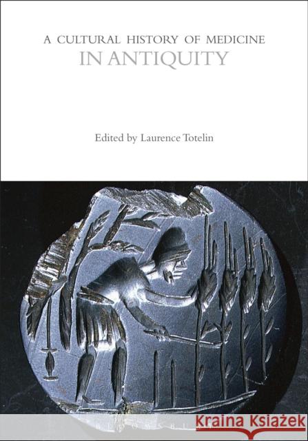 A Cultural History of Medicine in Antiquity  9781350451483 Bloomsbury Publishing PLC