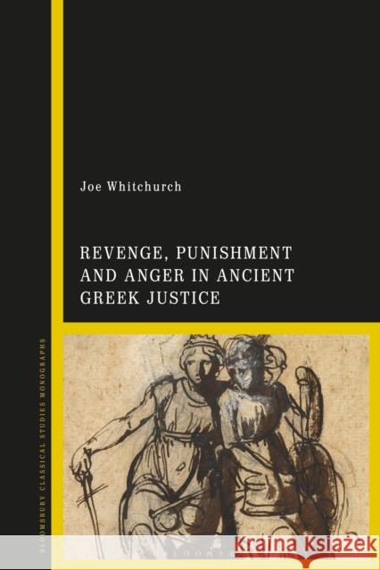 Revenge, Punishment and Anger in Ancient Greek Justice Joe Whitchurch 9781350451582 Bloomsbury Academic