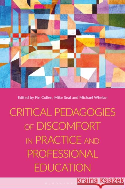 Critical Pedagogies of Discomfort in Practice and Professional Education Fiona Cullen Mike Seal Michael Whelan 9781350452442
