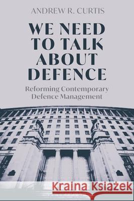 We Need to Talk about Defence Andrew R. Curtis 9781350452688 Bloomsbury Academic