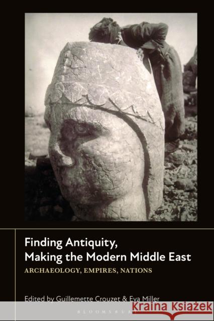 Finding Antiquity, Making the Modern Middle East  9781350458697 Bloomsbury Publishing PLC