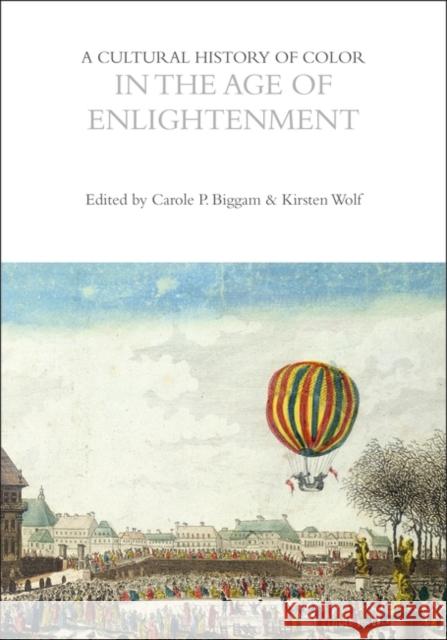 A Cultural History of Color in the Age of Enlightenment Carole P. Biggam Kirsten Wolf 9781350460140 Bloomsbury Academic