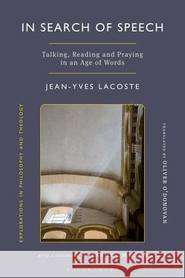 In Search of Speech: Talking, Reading and Praying in an Age of Words Jean-Yves Lacoste Kevin Hart Oliver O'Donovan 9781350460577 Bloomsbury Academic